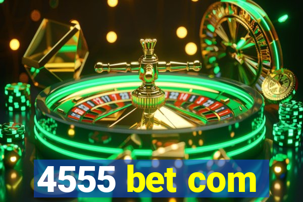 4555 bet com